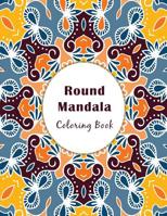 Round Mandala Coloring Book: An Adult Designs Serenity, Stress-Relief and Relaxation 1090601964 Book Cover