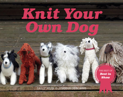 Knit Your Own Dog: The winners of Best in Show 1911624989 Book Cover