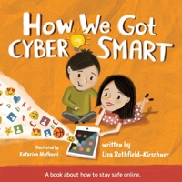 How We Got Cyber Smart: A book about how to stay safe online 0648727513 Book Cover