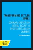 Transforming Settler States: Communal Conflict and Internal Security in Northern Ireland and Zimbabwe 0520333276 Book Cover