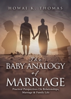 The Baby Analogy of Marriage: Practical Perspectives On Relationships, Marriage & Family Life 1662890559 Book Cover