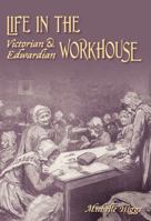 Life in the Victorian and Edwardian Workhouse 0752442147 Book Cover