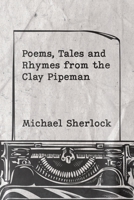 Poems, Tales and Rhymes from the Clay Pipeman 1398456004 Book Cover