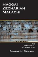 An Exegetical Commentary: Haggai, Zechariah, and Malachi 1495961362 Book Cover