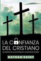 La Confianza del Cristiano: Un análisis de la doctrina de la seguridad eterna B08B35TNPQ Book Cover