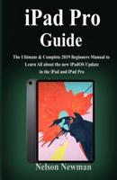 iPad Pro Guide: The Ultimate & Complete 2019 Beginners Manual to Learn All about the new iPadOS Update in the iPad and iPad Pro 1078345686 Book Cover