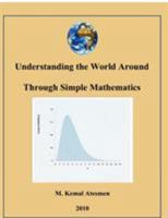 Understanding the World Around Through Simple Mathematics 0741463113 Book Cover