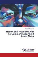 Fiction and Freedom: Alex la Guma and Apartheid South Africa 3659310077 Book Cover