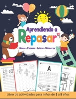 Aprendiendo a Repasar: Lineas Formas Letras N�meros... Primeros Ejercicios de Escritura... Libro de Actividades Preescolar (3 a 6 a�os) B08B35X2HG Book Cover