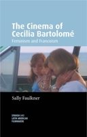 The Cinema of Cecilia Bartolomé: Feminism and Francoism (Spanish and Latin-American Filmmakers) 1526194813 Book Cover