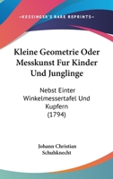 Kleine Geometrie Oder Messkunst Fur Kinder Und Junglinge: Nebst Einter Winkelmessertafel Und Kupfern (1794)