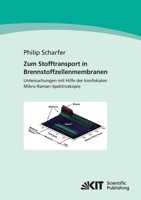 Zum Stofftransport in Brennstoffzellenmembranen: Untersuchungen mit Hilfe der konfokalen Mikro-Raman-Spektroskopie 386644432X Book Cover