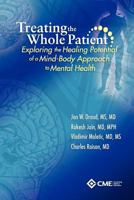 Treating the Whole Patient: Exploring the Healing Potential of a Mind-Body Approach to Mental Health 0615542190 Book Cover