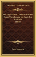 Die Sogenannten Commissivdelikte Durch Unterlassung Im Deutschen Strafrecht (1890) 1161127534 Book Cover