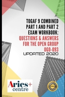 TOGAF 9 Combined Part 1 and Part 2 Exam Workbook: Questions & Answers for The Open Group OG0-093: Updated 2020 B08DBW16HY Book Cover