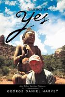 Journey to Yes: And Other Spirited Notions 1483641562 Book Cover