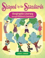 Shaped by the Standards: Geographic Literacy Through Children's Literature 1591584620 Book Cover