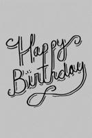 Happy BIrthday: Blank Lined Notebook Journal Gift, Birthday Card Alternative, 120 Pages, 6 x 9 (Gray/ Black) 1691106267 Book Cover
