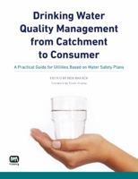 Drinking Water Quality Management from Catchment to Consumer: A Practical Guide for Utilities Based on Water Safety Plans 1843393867 Book Cover
