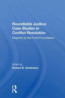 Roundtable Justice: Case Studies In Conflict Resolution 0367301687 Book Cover