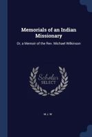 Memorials of an Indian Missionary: Or, a Memoir of the Rev. Michael Wilkinson 1021329509 Book Cover