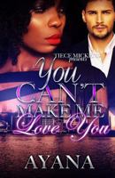 You Can't Make Me Love You 1539430774 Book Cover