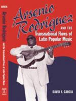 Arsenio Rodriguez and the Transnational Flows of Latin Popular Music (Studies In Latin America & Car) 159213386X Book Cover