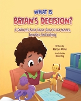 What Is BRIAN'S DECISION?: A Children's Book About Good & Bad Choices, Empathy, and Bullying B0CPBCSN1C Book Cover