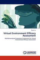 Virtual Environment Efficacy Assessment: Multidimensional Evaluation Framework for Virtual Environment Efficacy Assessment 3848422840 Book Cover