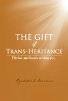 The Gift of Trans-Heritance: Divine Attributes Within You. 1481758144 Book Cover