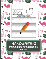 Handwriting Practice Workbook For Kids: Letter Tracing Book for Preschoolers, Alphabet Writing Practice, Pen Control to Trace and Write ABC Letters with Cute Dinosaurs Themed Cover B08NWJPDBG Book Cover