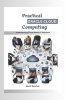 Practical Oracle Cloud Computing: Implementing Cloud-Based IT Solutions B0DQNWLNH4 Book Cover