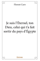 Je suis l'Éternel, ton Dieu, celui qui t'a fait sortir du pays d'Égypte (French Edition) 2334090611 Book Cover