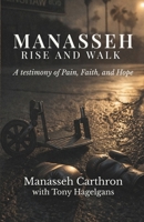 Manasseh, Rise and Walk: A testimony of Pain, Faith, and Hope B0GWVP7LC9 Book Cover