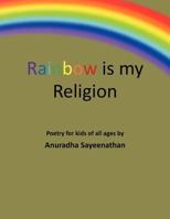 Rainbow is my Religion 1466947411 Book Cover
