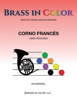 Brass in Color (Viento en colores): Corno Francés Libro Segundo (Spanish Edition) 1949670252 Book Cover