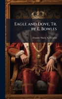 Eagle and Dove, Tr. by E. Bowles 1023911582 Book Cover