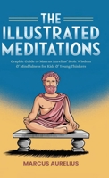 The Illustrated Meditations: Graphic Guide to Marcus Aurelius' Stoic Wisdom & Mindfulness for Kids & Young Thinkers 9363115348 Book Cover