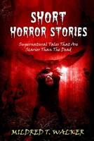 Short Horror Stories: Supernatural Tales That Are Scarier Than The Dead 1795644699 Book Cover