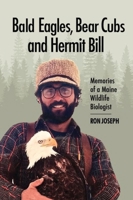 Bald Eagles, Bear Cubs, and Hermit Bill: Memories of a Maine Wildlife Biologist 1952143454 Book Cover