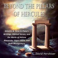 Beyond the Pillars of Hercules: Atlantis and Tyrus in Plato's Writings, Biblical Verses, and the Works of Helena Blavatsky, Edgar Cayce, and Ruth Mont 1883378648 Book Cover