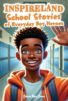INSPIRELAND. School Stories of Everyday Boy Heroes: An Awesome Collection of Inspiring Short Tales for Boys That Build Courage, Perseverance, Kindness, Integrity, and Gratitude B0DTK5SQ91 Book Cover