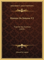 Histoire De Sisteron V2: Tiree De Ses Archives (1843) 1166805964 Book Cover