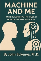 MACHINE AND ME: Understanding the Role of Humans in the Age of AI B0F796NYJF Book Cover