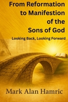 From Reformation to Manifestation: Looking Back, Looking Forward 1257049941 Book Cover