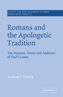 Romans and the Apologetic Tradition: The Purpose, Genre and Audience of Paul's Letter (Society for New Testament Studies Monograph Series) 0521619831 Book Cover