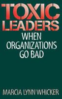 Toxic Leaders: When Organizations Go Bad 0899309984 Book Cover