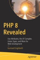 PHP 8 Revealed: Use Attributes, the Jit Compiler, Union Types, and More for Web Development​ 1484268172 Book Cover