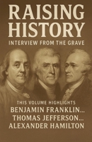 Raising History Interviews From The Grave Volume 1 B0FSG47MLZ Book Cover