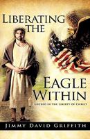 Liberating the Eagle Within 1615795987 Book Cover